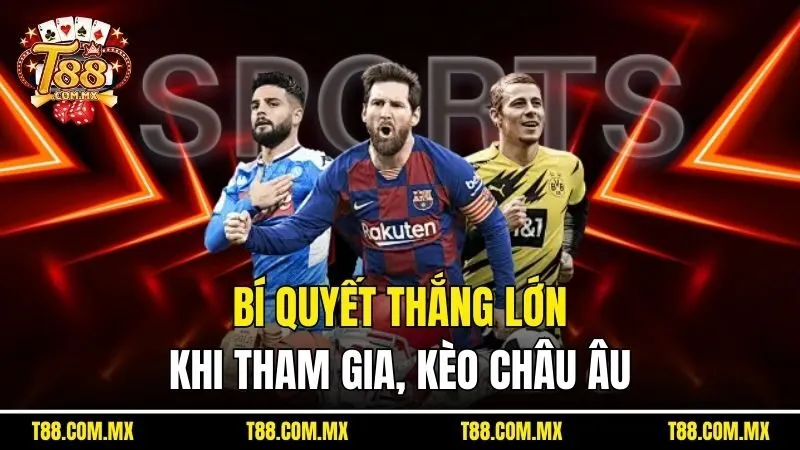 Bí quyết thắng lớn khi tham gia, Kèo châu Âu
