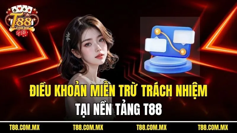 Điều khoản miễn trừ trách nhiệm tại nền tảng T88