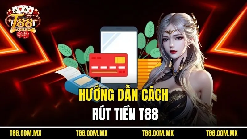 Hướng dẫn cách rút tiền T88