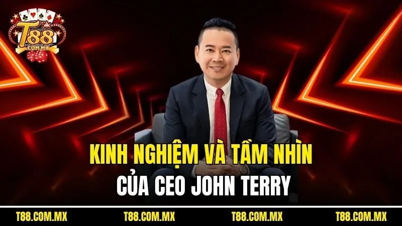 Kinh nghiệm và tầm nhìn của CEO John Terry