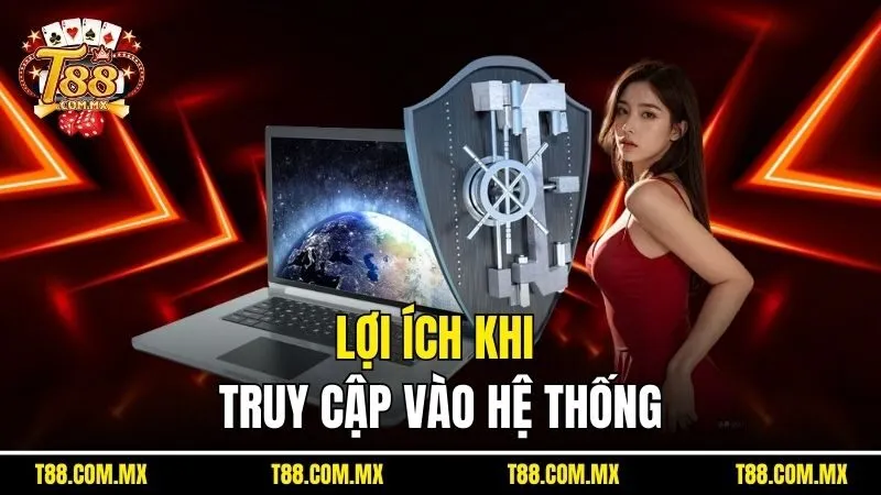 Lợi ích khi truy cập vào hệ thống