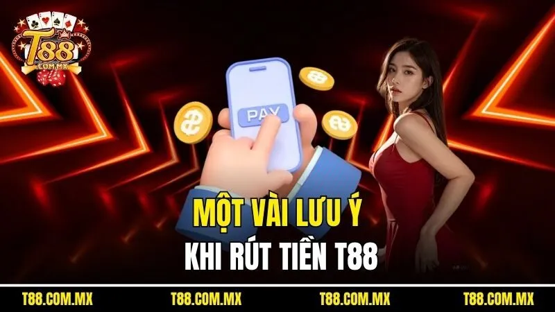 Một vài lưu ý khi rút tiền T88